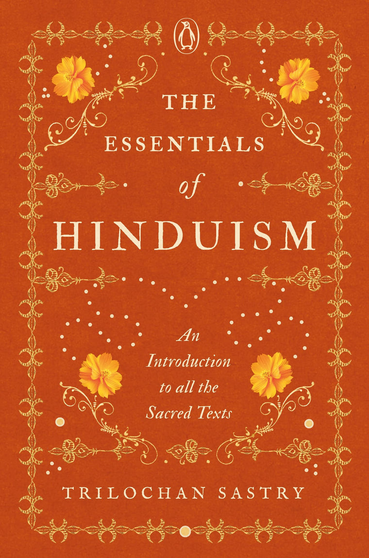 The Essentials of Hinduism: An Introduction to All the Sacred Texts