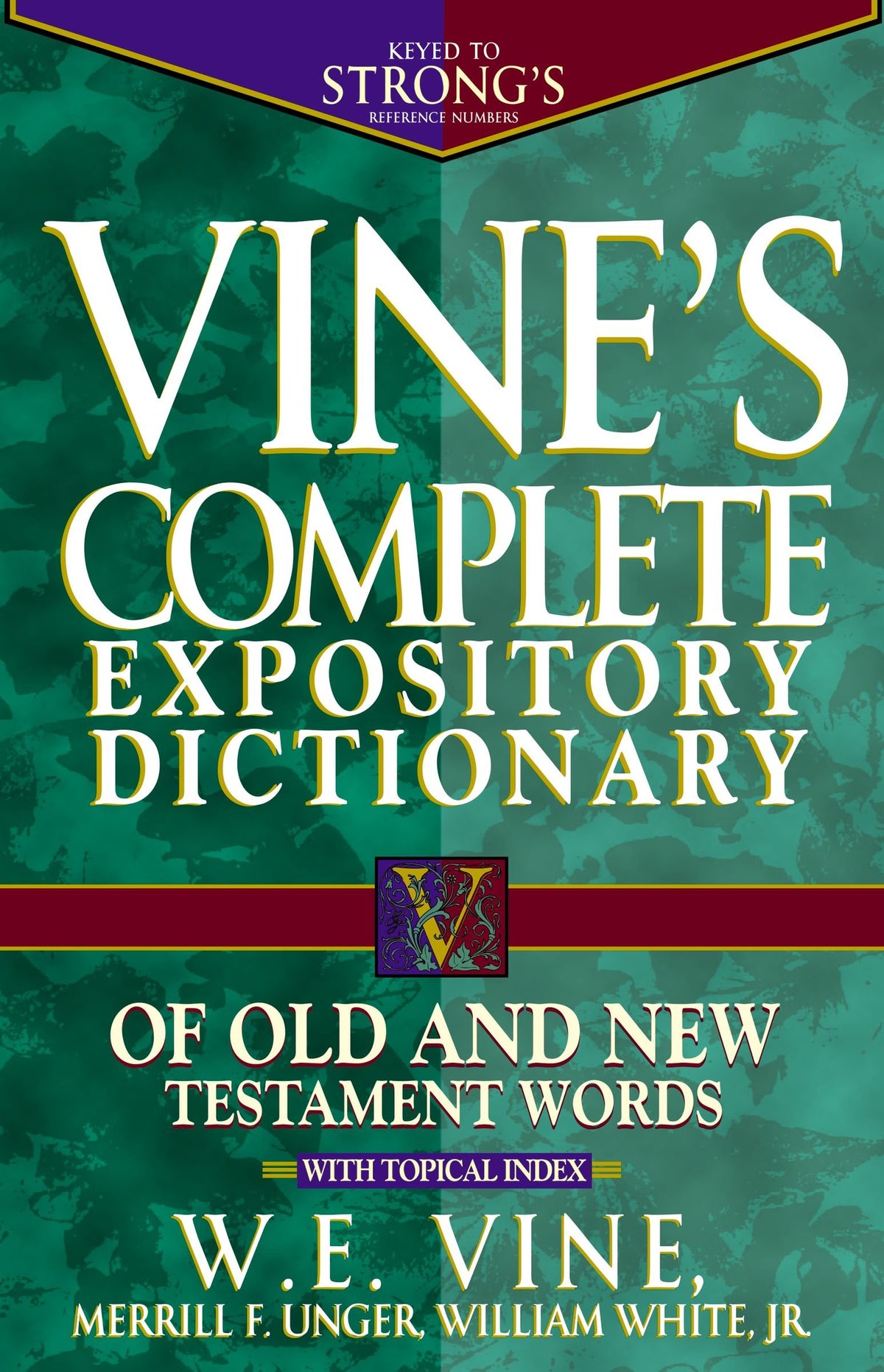 Vine's Complete Expository Dictionary of Old and New Testament Words: With Topical Index