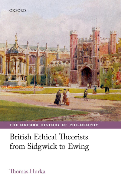 British Ethical Theorists from Sidgwick to Ewing (The Oxford History of Philosophy)