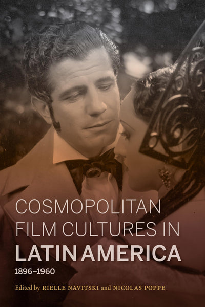 Cosmopolitan Film Cultures in Latin America, 1896-1960 (New Directions in National Cinemas)