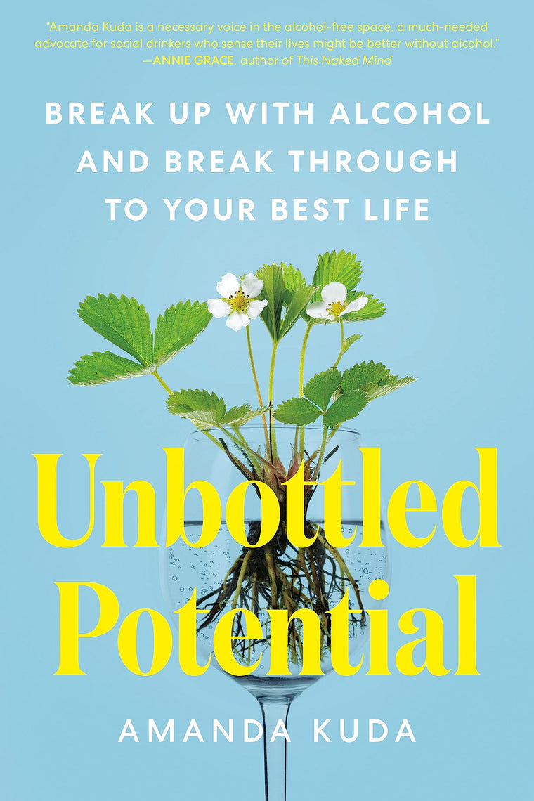 Unbottled Potential: Break Up with Alcohol and Break Through to Your Best Life