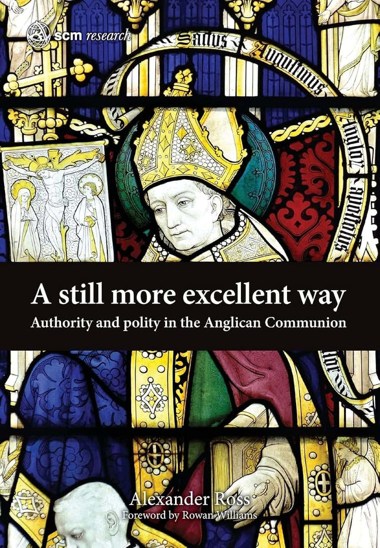 A Still More Excellent Way: Authority and Polity in the Anglican Communion (Scm Research)