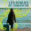 Les Oubliés du dimanche: Prix Choix des libraires Littérature 2018