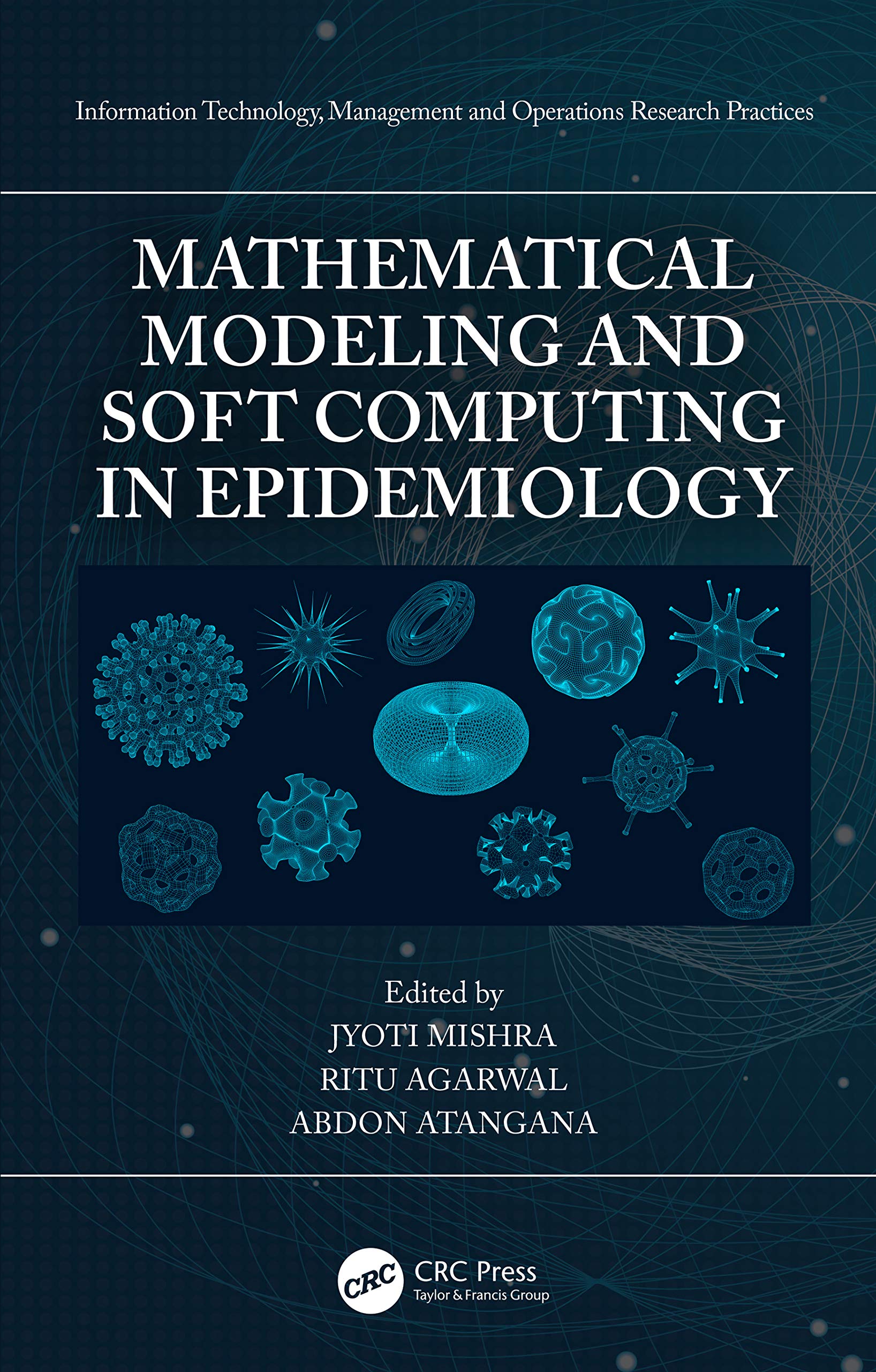 Mathematical Modeling and Soft Computing in Epidemiology (Information Technology, Management and Operations Research Practices)