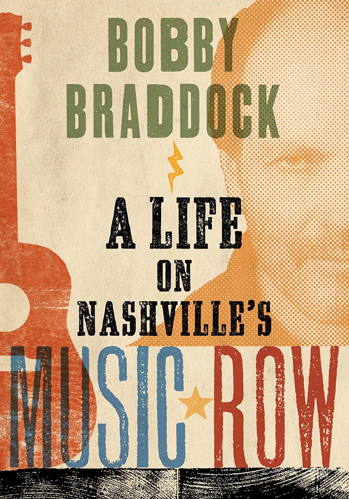 Bobby Braddock: A Life on Nashvilles Music Row (Co-published with the Country Music Foundation Press)