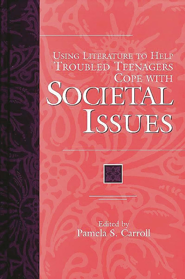 Using Literature to Help Troubled Teenagers Cope with Societal Issues (The Greenwood Press Using Literature to Help Troubled Teenagers Series)
