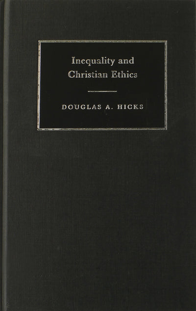 Inequality and Christian Ethics (New Studies in Christian Ethics, Series Number 16)