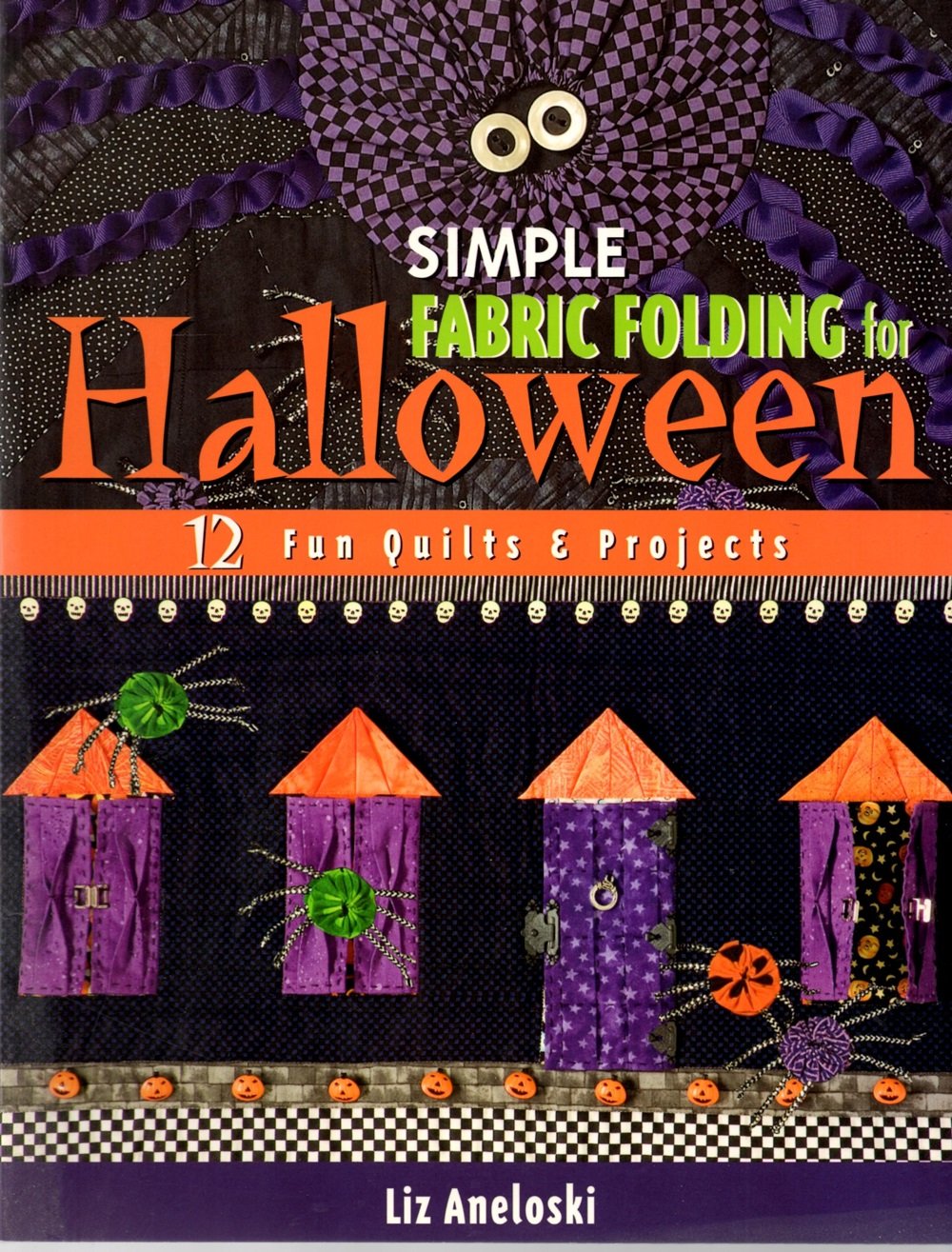 Simple Fabric Folding For Halloween: 12 Fun Quilts & Projects