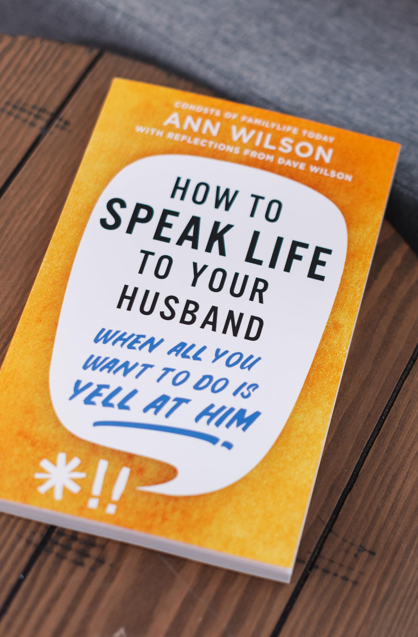 How to Speak Life to Your Husband: When All You Want to Do Is Yell at Him