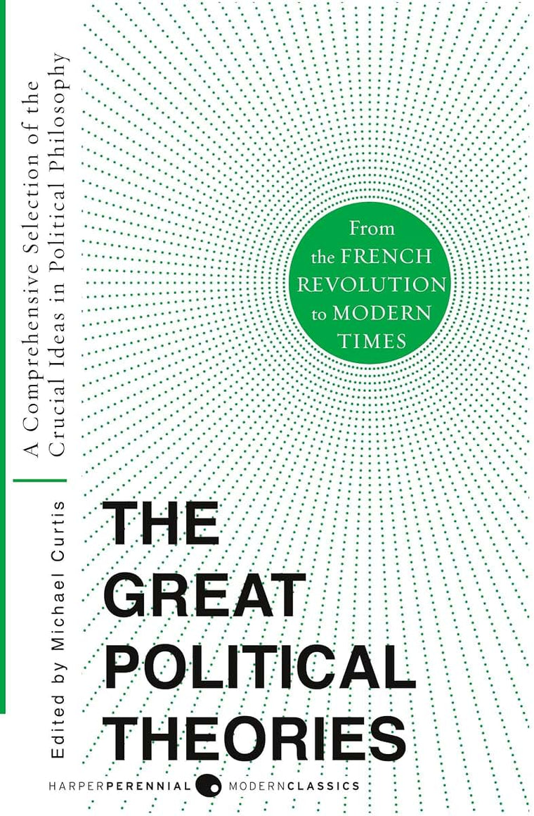 Great Political Theories V.2: A Comprehensive Selection of the Crucial Ideas in Political Philosophy from the French Revolution to Modern Times (Harper Perennial Modern Thought)