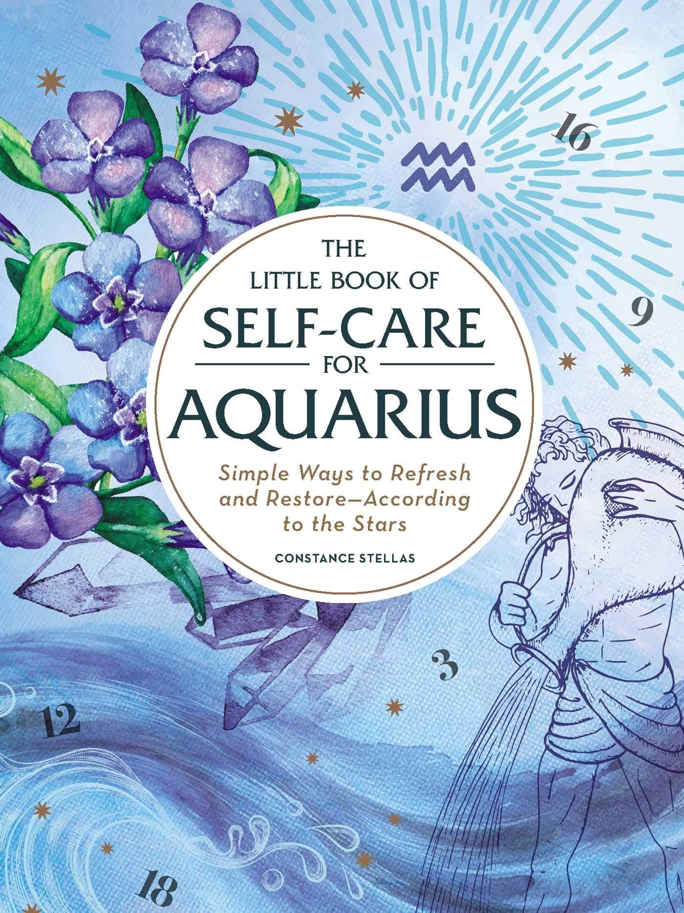 The Little Book of Self-Care for Aquarius: Simple Ways to Refresh and Restore-According to the Stars (Astrology Self-Care)