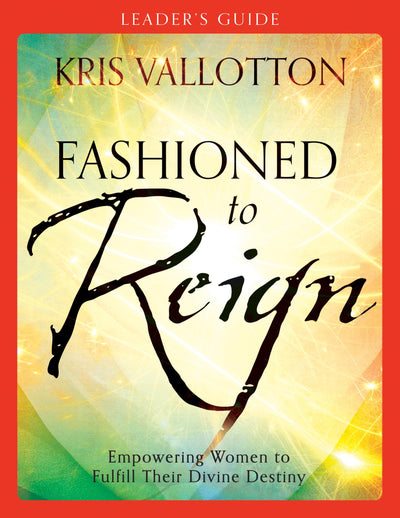 Fashioned to Reign Leader's Guide: Empowering Women to Fulfill Their Divine Destiny