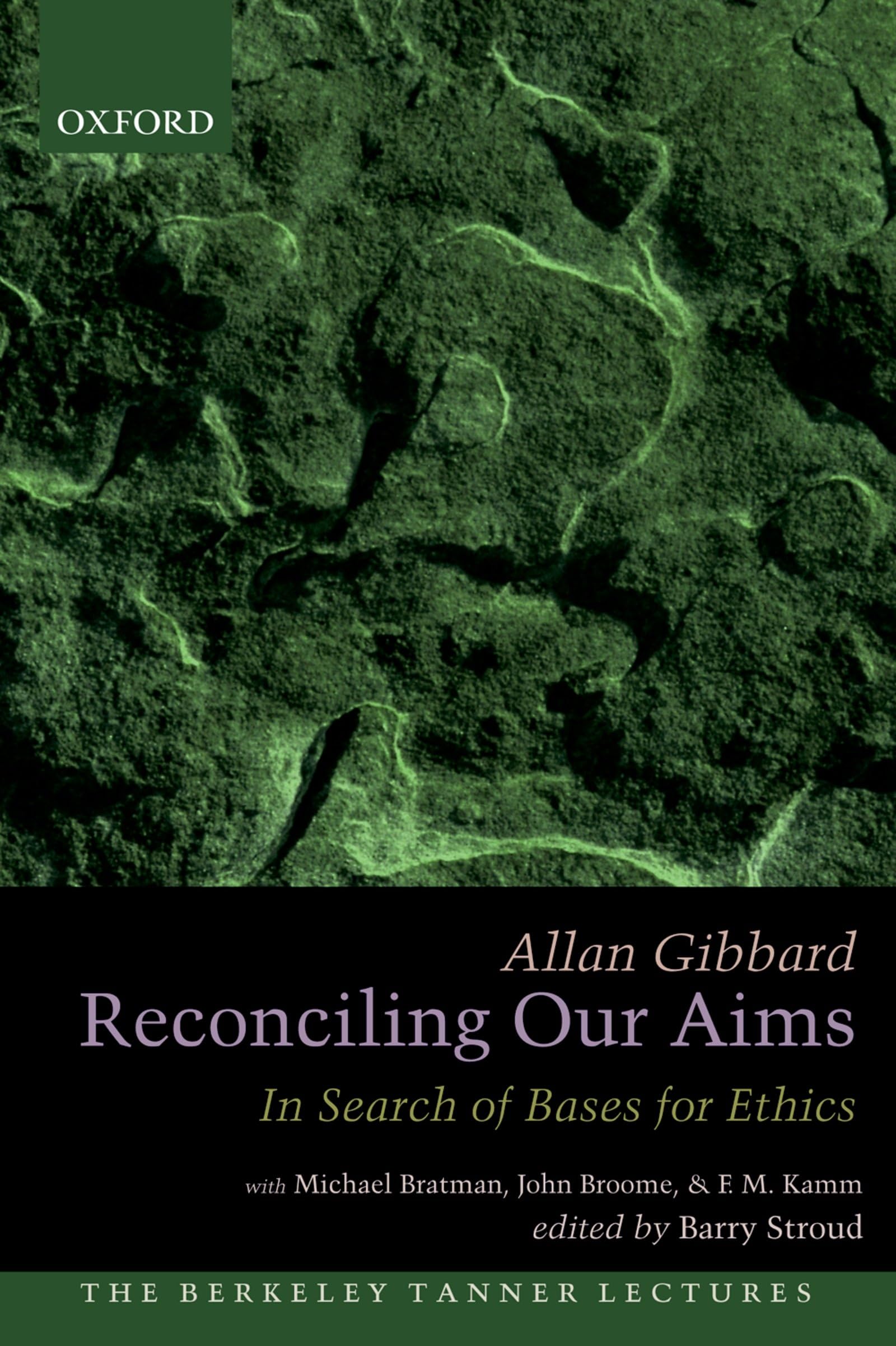 Reconciling Our Aims: In Search of Bases for Ethics (The Berkeley Tanner Lectures)