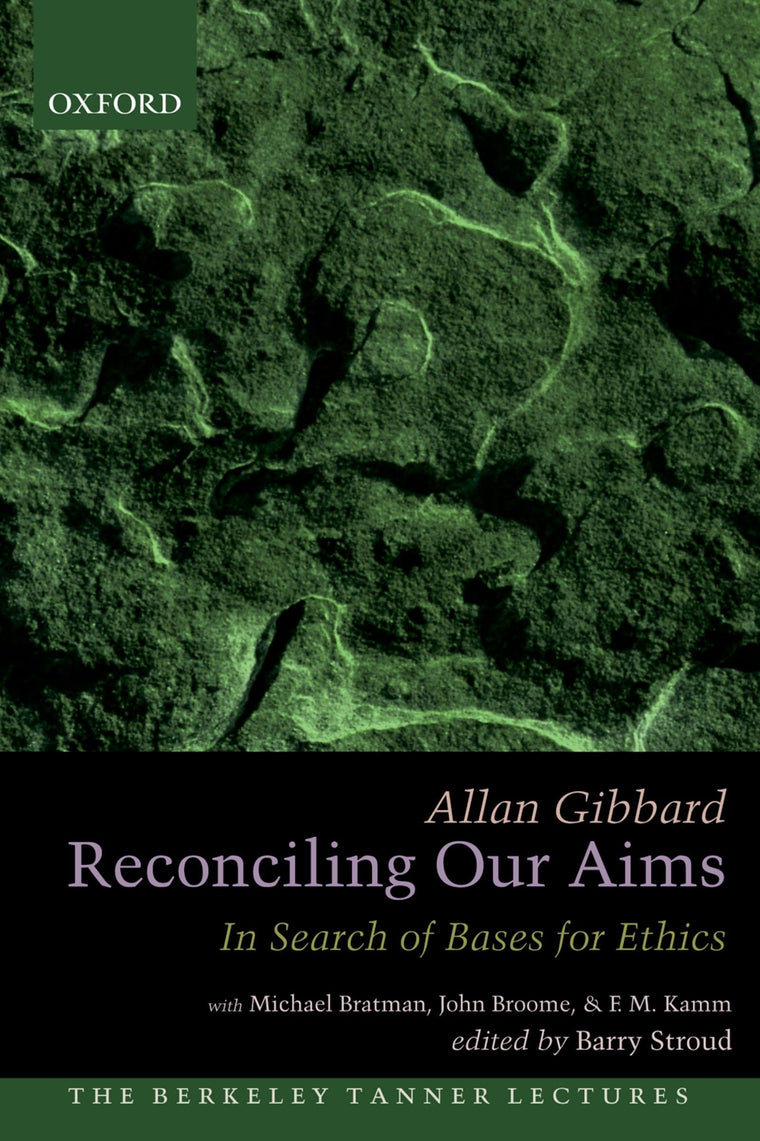 Reconciling Our Aims: In Search of Bases for Ethics (The Berkeley Tanner Lectures)