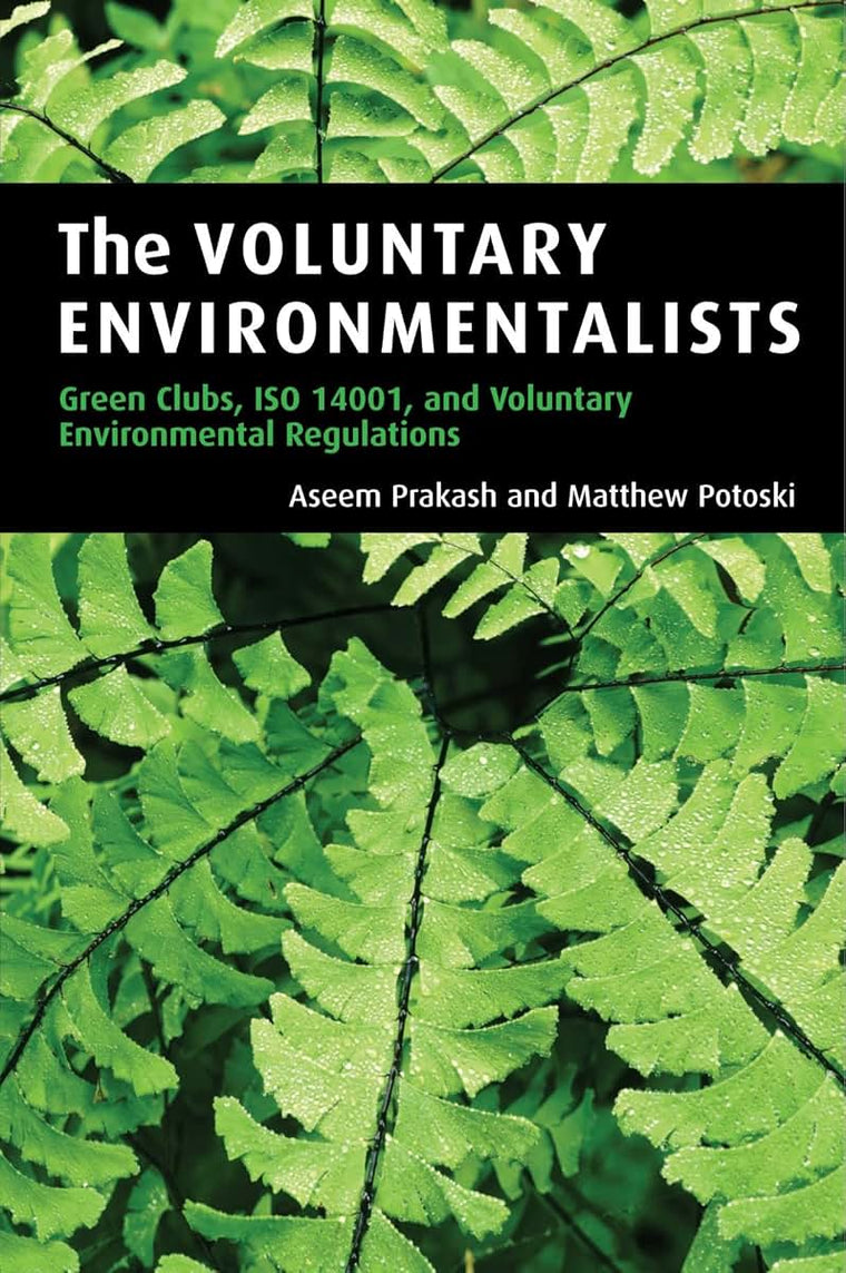 The Voluntary Environmentalists: Green Clubs, ISO 14001, and Voluntary Environmental Regulations