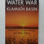 Water War in the Klamath Basin: Macho Law, Combat Biology, and Dirty Politics