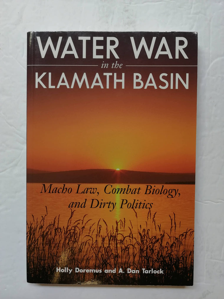 Water War in the Klamath Basin: Macho Law, Combat Biology, and Dirty Politics