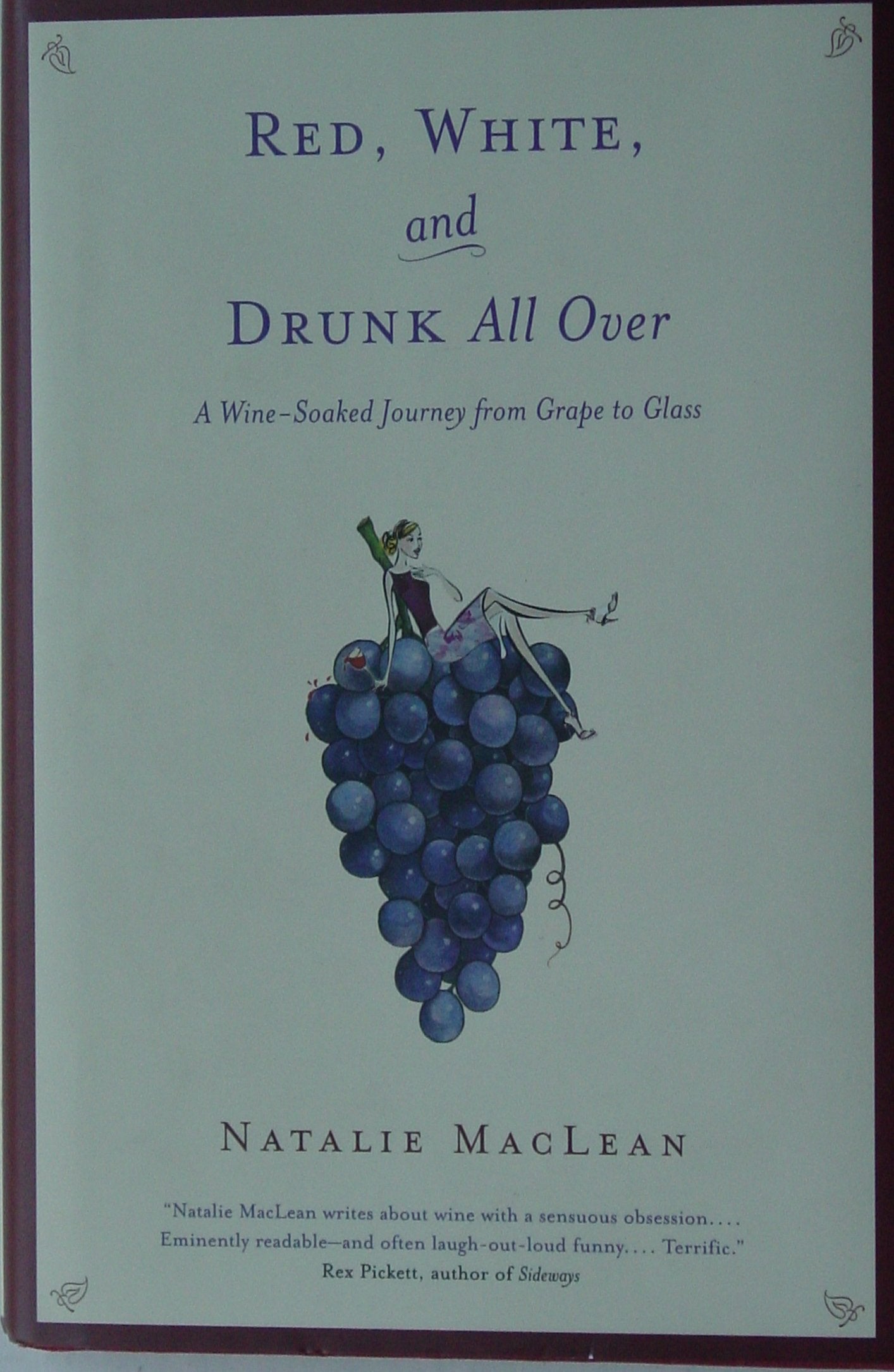 Red, White, and Drunk All Over: A Wine Soaked Journey from Grape to Glass