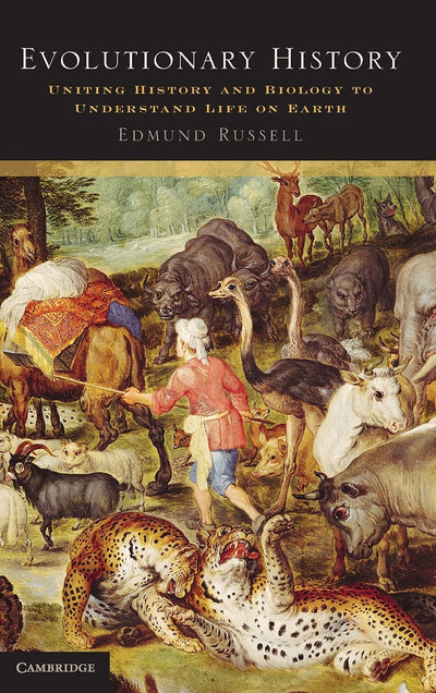 Evolutionary History: Uniting History and Biology to Understand Life on Earth (Studies in Environment and History)