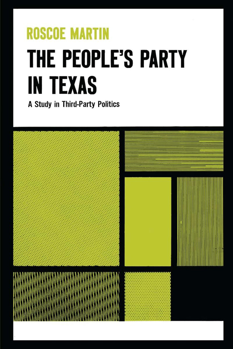 The Peoples Party in Texas: A Study in Third Party Politics (Texas History Paperbacks)