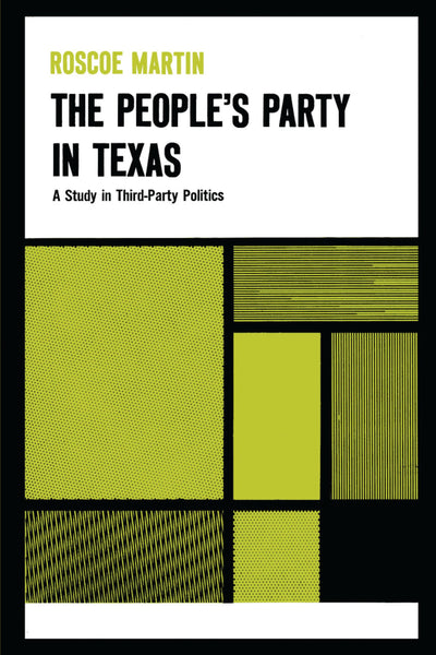 The Peoples Party in Texas: A Study in Third Party Politics (Texas History Paperbacks)