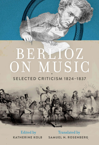Berlioz on Music: Selected Criticism 1824-1837
