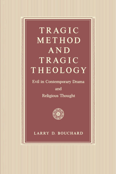 Tragic Method and Tragic Theology: Evil in Contemporary Drama and Religious Thought