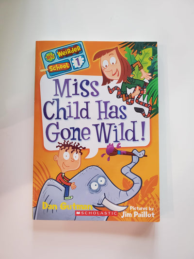 Miss Child Has Gone Wild! (My Weirder School, Book 1)