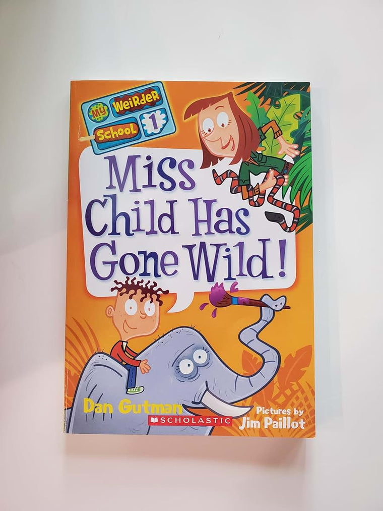 Miss Child Has Gone Wild! (My Weirder School, Book 1)
