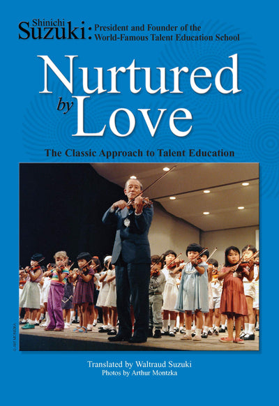 Nurtured by Love: The Classic Approach to Talent Education