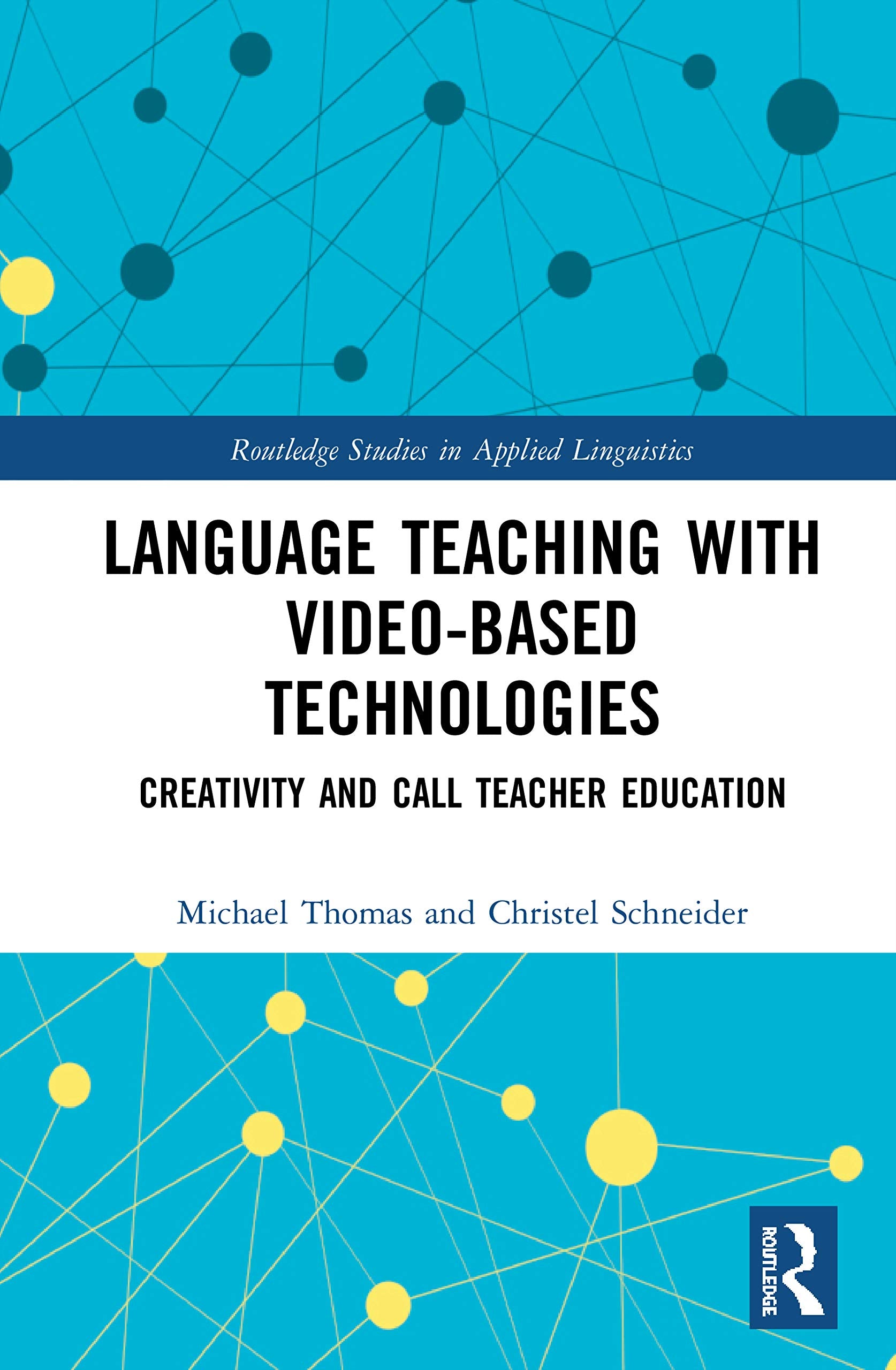 Language Teaching with Video-Based Technologies: Creativity and CALL Teacher Education (Routledge Studies in Applied Linguistics)