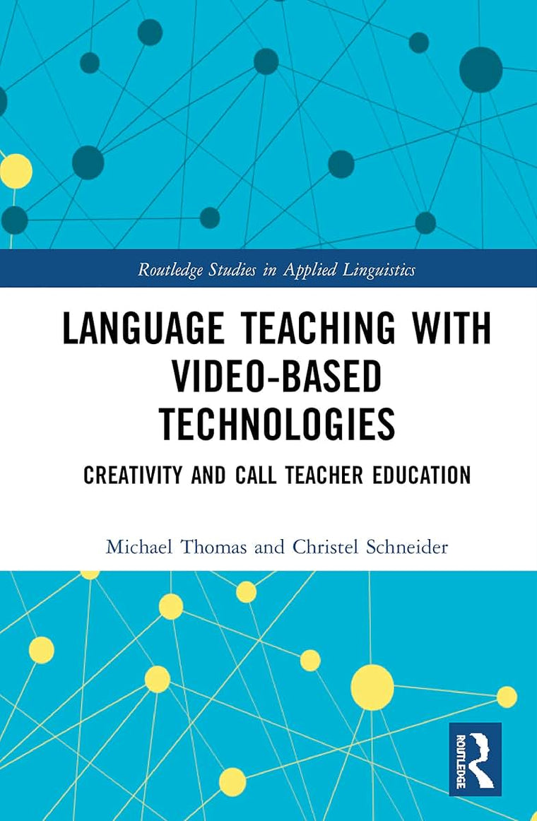 Language Teaching with Video-Based Technologies: Creativity and CALL Teacher Education (Routledge Studies in Applied Linguistics)