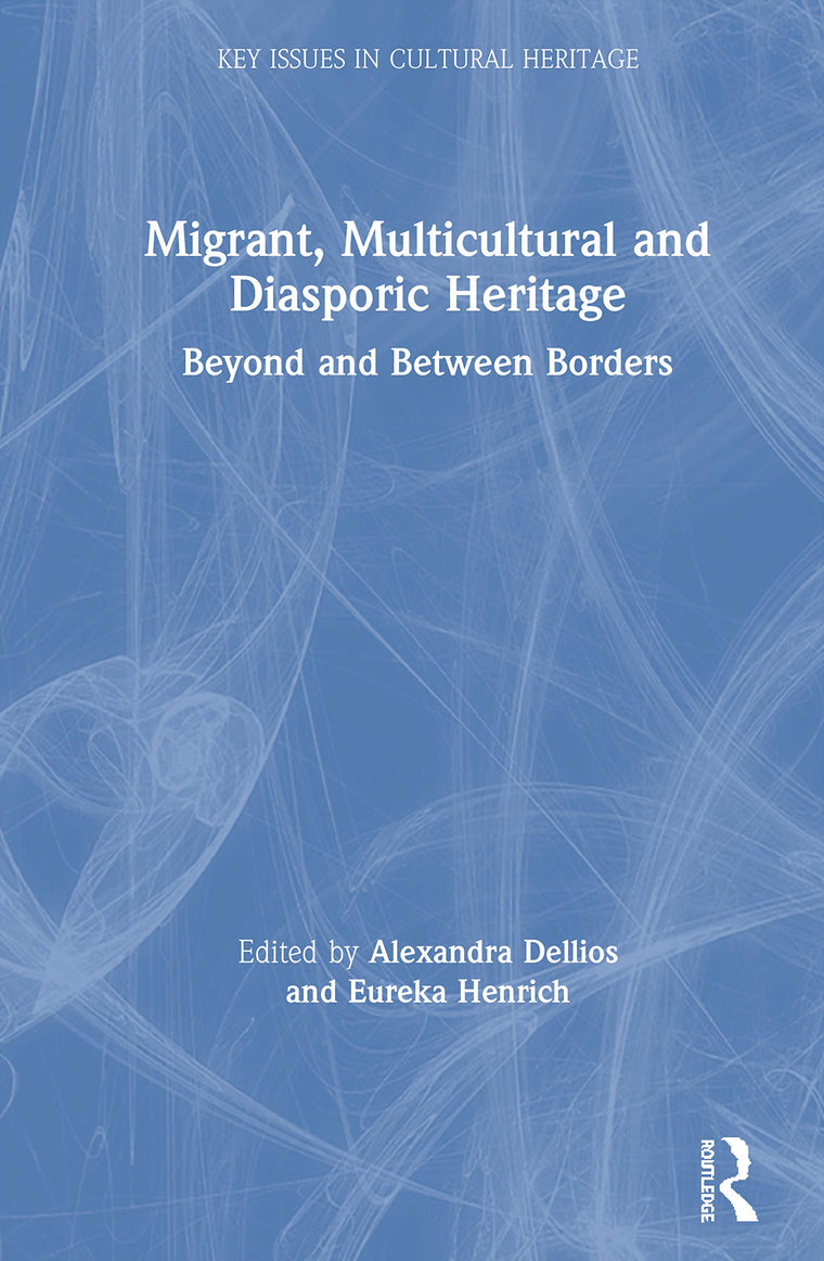 Migrant, Multicultural and Diasporic Heritage (Key Issues in Cultural Heritage)