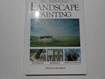 Landscape Painting: 29 Landscape Painting Projects Illustrated Step-By-Step With Advice on Materials and Techniques