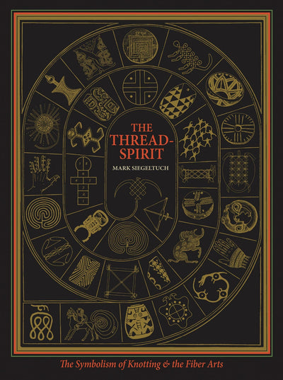 The Thread-Spirit: The Symbolism of Knotting and the Fiber Arts