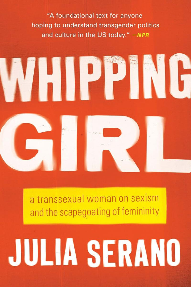 Whipping Girl: A Transsexual Woman on Sexism and the Scapego
