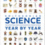 Science Year by Year: The Ultimate Visual Guide to the Discoveries that Changed the World (DK Definitive Visual Histories)