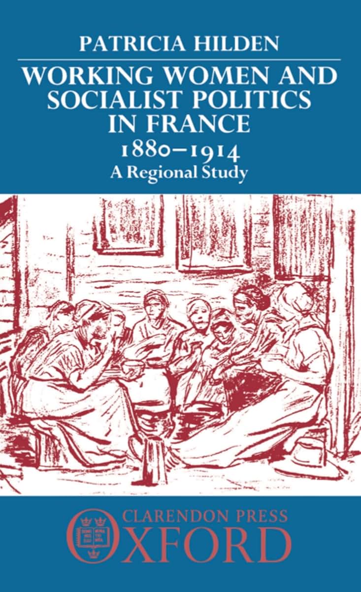 Working Women and Socialist Politics in France, 1880-1914: A Regional Study