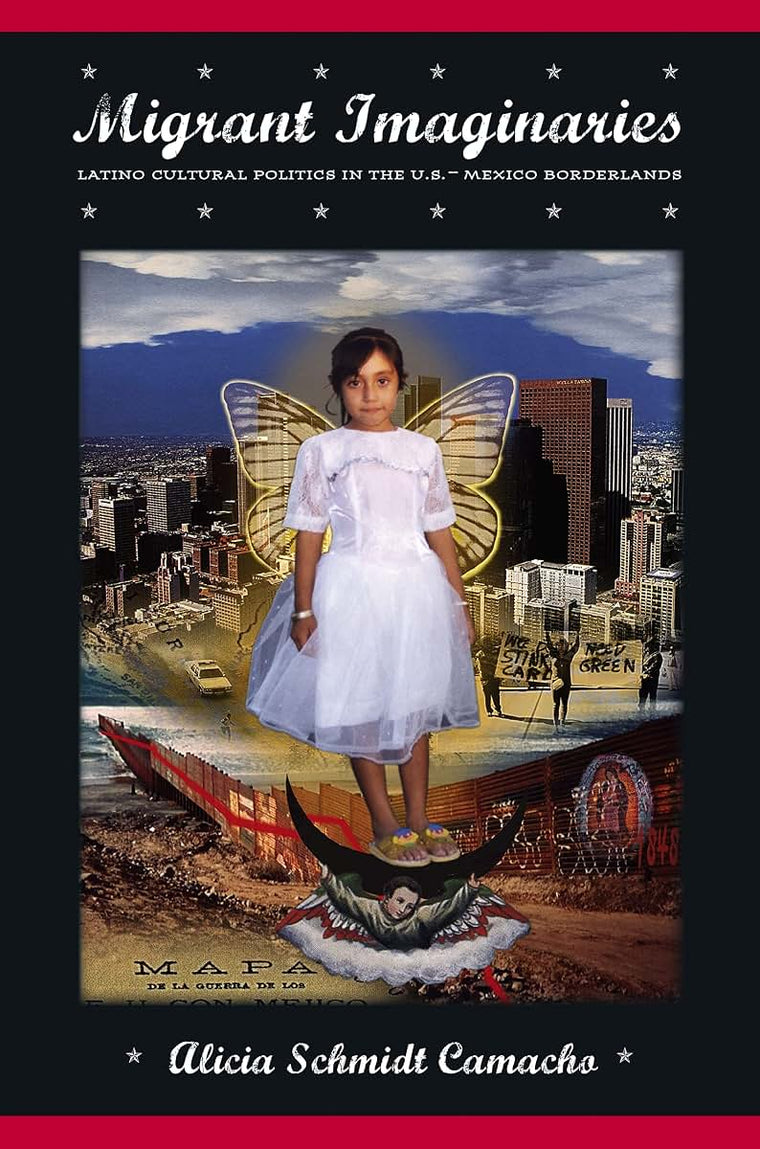 Migrant Imaginaries: Latino Cultural Politics in the U.S.-Mexico Borderlands (Nation of Nations, 12)
