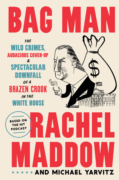 Bag Man: The Wild Crimes, Audacious Cover-up, and Spectacula