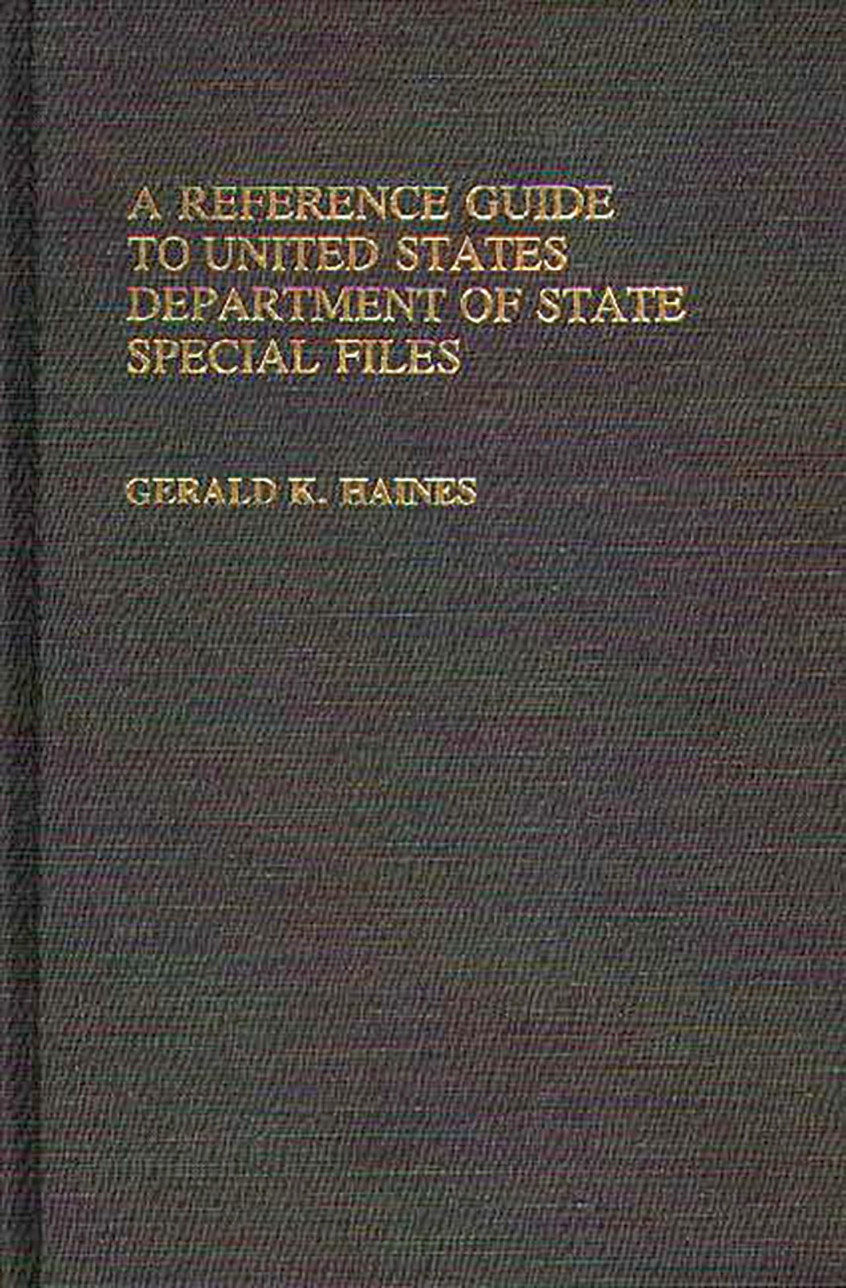 A Reference Guide to United States Department of State Special Files.