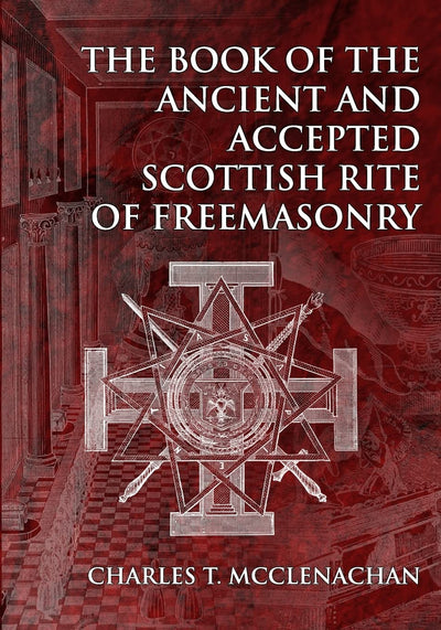 The Book of the Ancient and Accepted Scottish Rite of Freemasonry