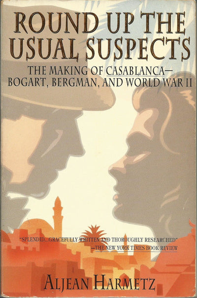 Round Up the Usual Suspects: The Making of "Casablanca" - Bogart, Bergman, and World War II
