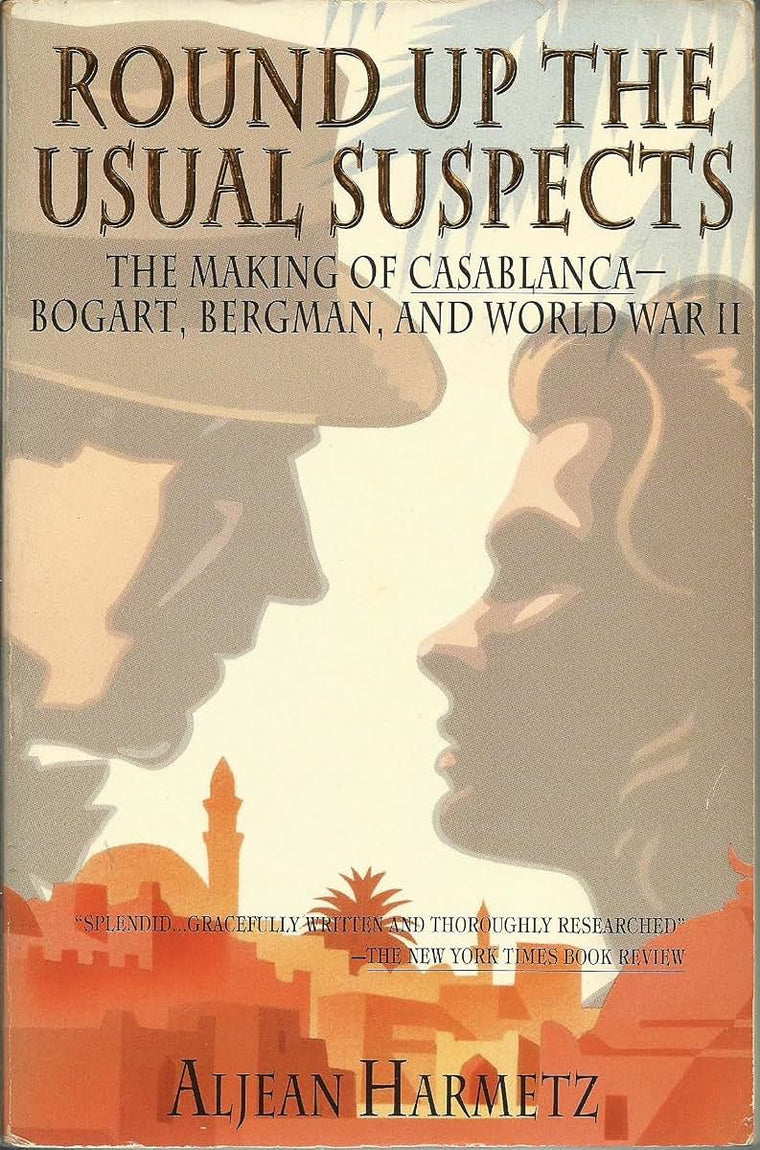Round Up the Usual Suspects: The Making of "Casablanca" - Bogart, Bergman, and World War II