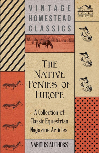 The Native Ponies of Europe - A Collection of Classic Equestrian Magazine Articles