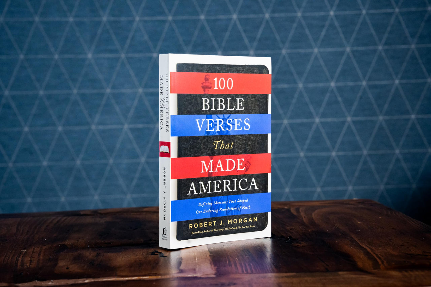 100 Bible Verses That Made America: Defining Moments That Shaped Our Enduring Foundation of Faith