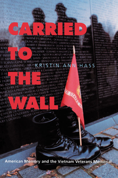 Carried to the Wall: American Memory and the Vietnam Veterans Memorial