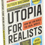 Utopia for Realists: How We Can Build the Ideal World