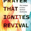 Prayer That Ignites Revival: The Catalyst to Every Spiritual Awakening