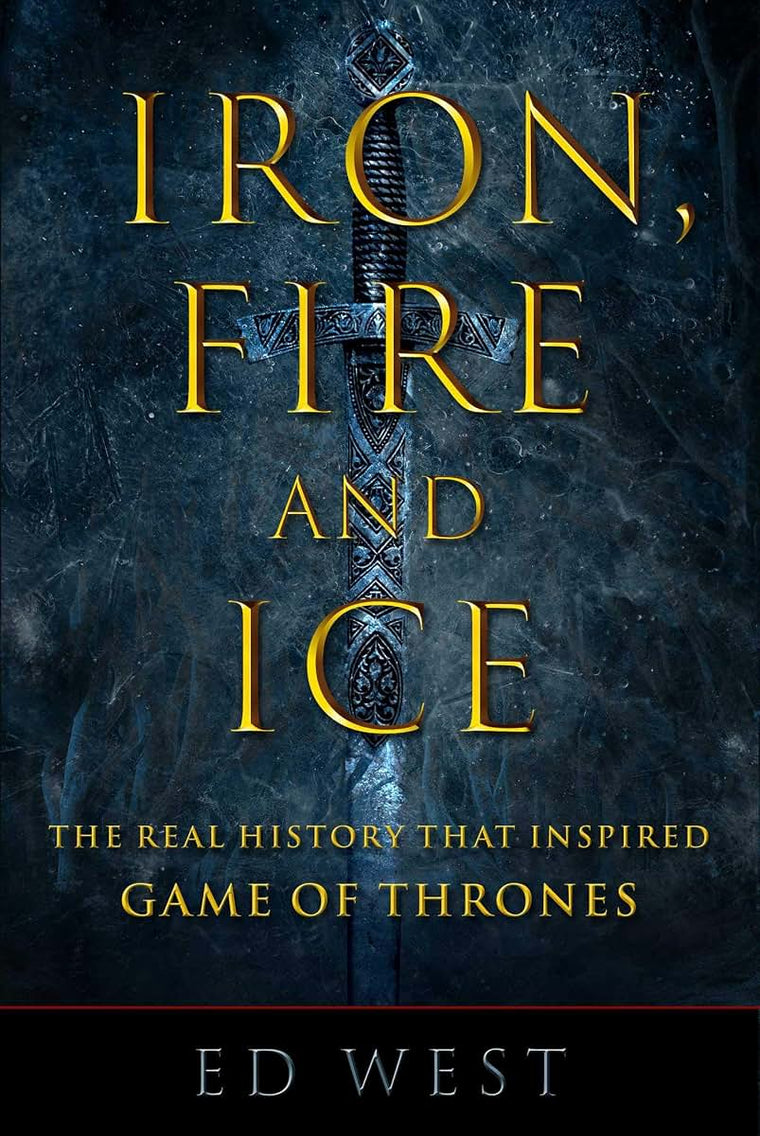 Iron, Fire and Ice: The Real History that Inspired Game of Thrones